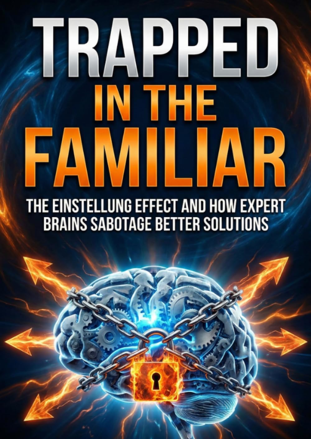 Trapped in the Familiar: The Einstellung Effect and How Expert Brains Sabotage Better Solutions