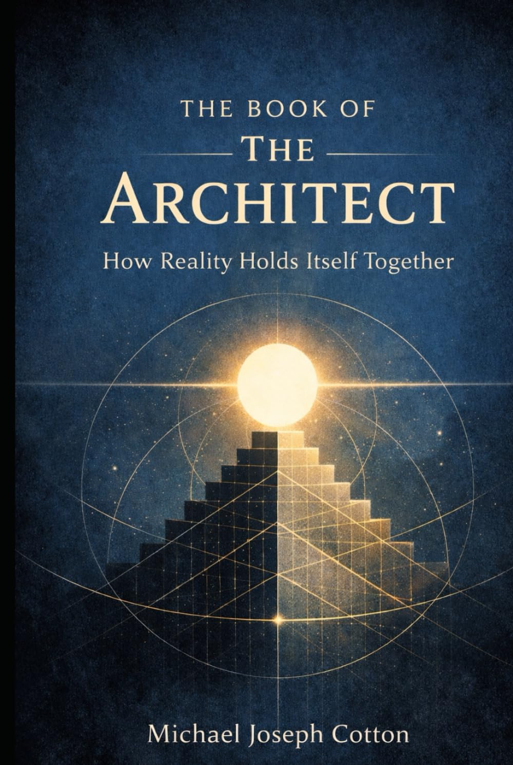 The Book of the Architect: How Reality Holds Itself Together