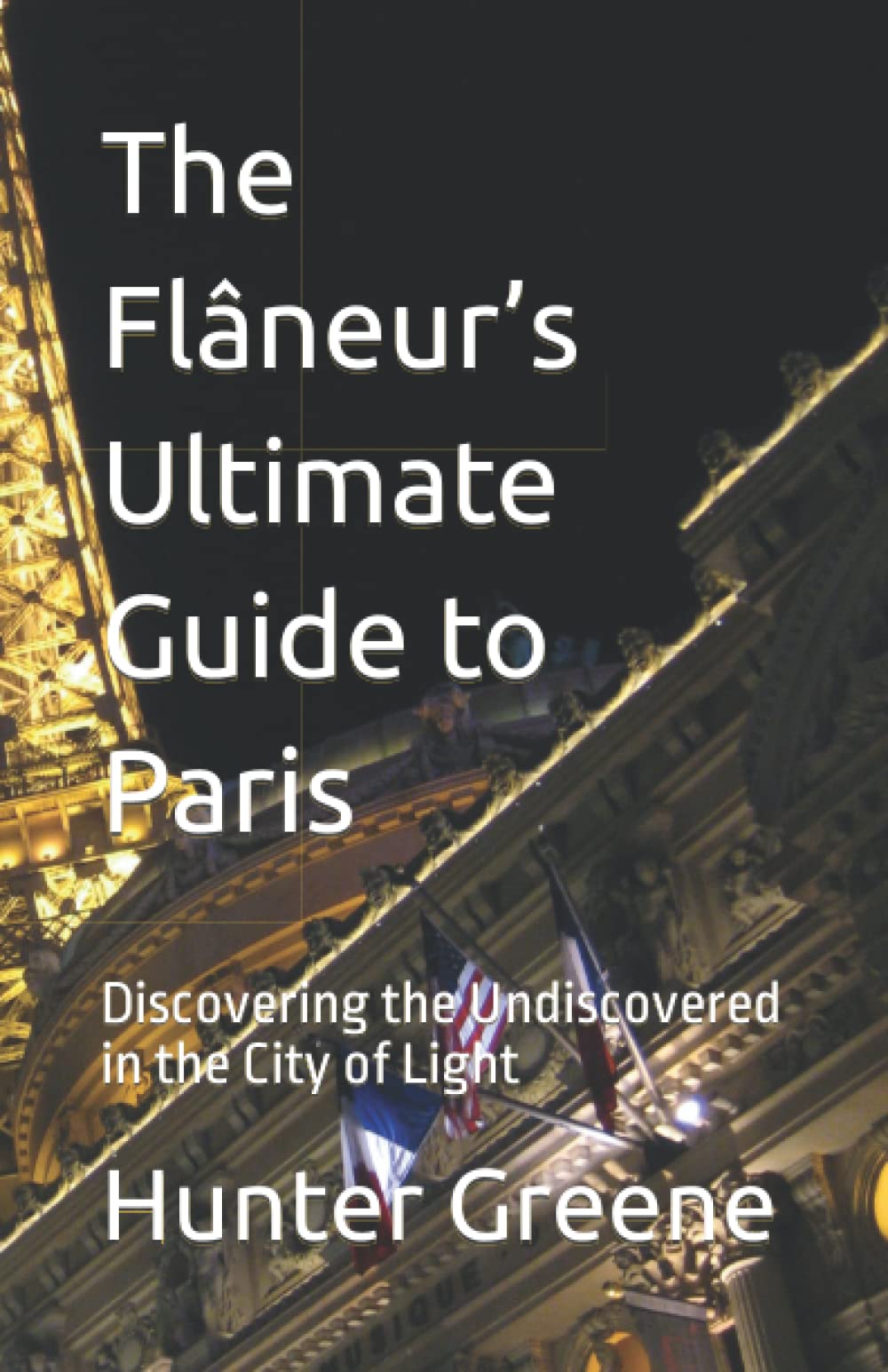 The Flâneur’s Ultimate Guide to Paris: Discovering the Undiscovered in the City of Light
