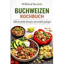 BUCHWEIZEN KOCHBUCH 200 herzhafte Rezepte, die wirklich gelingen German Edition