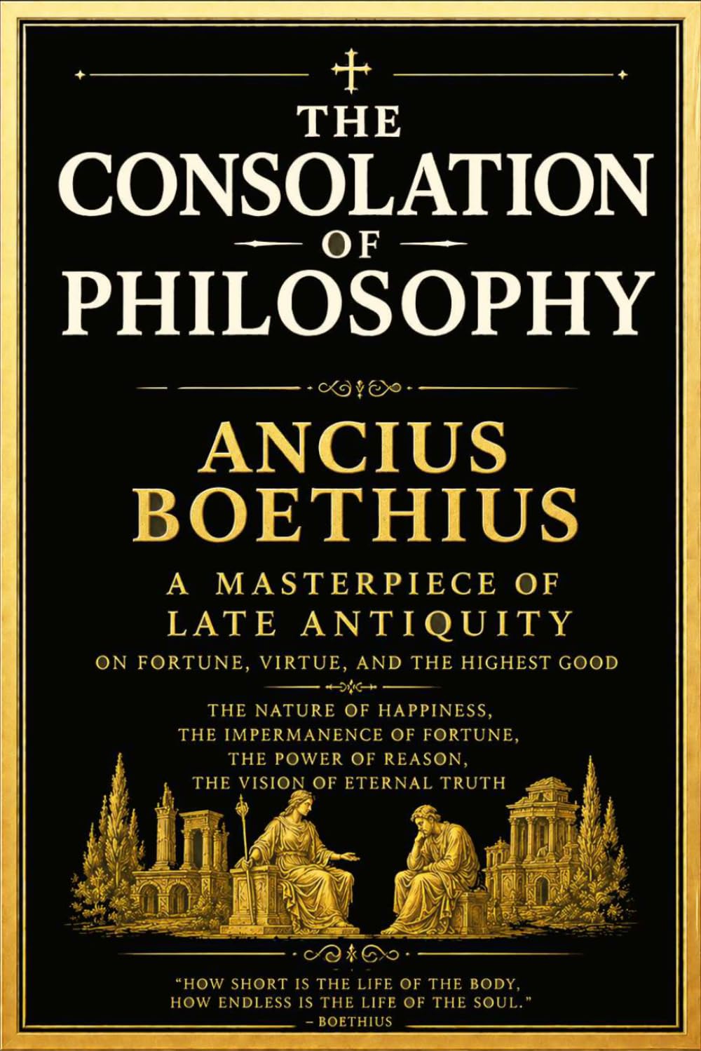 The Consolation of Philosophy of Boethius in en: An Ancient Masterpiece of Wisdom, Fate, Virtue, and Inner Peace — A Complete Philosophical Classic on ... for True Happiness in Times of Despair.