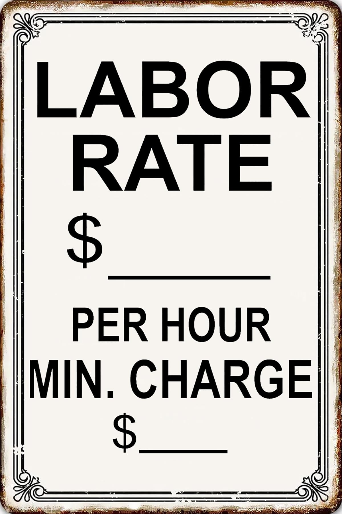 Metal Tin Sign Labor Rate Per Hour Min Charge Funny Vintage Decorative Plaque For Workshop Garage Man Cave Home Bar Kitchen Living Room Bedroom Office Farmhouse Patio Rustic Wall Decor 12x16 Inch