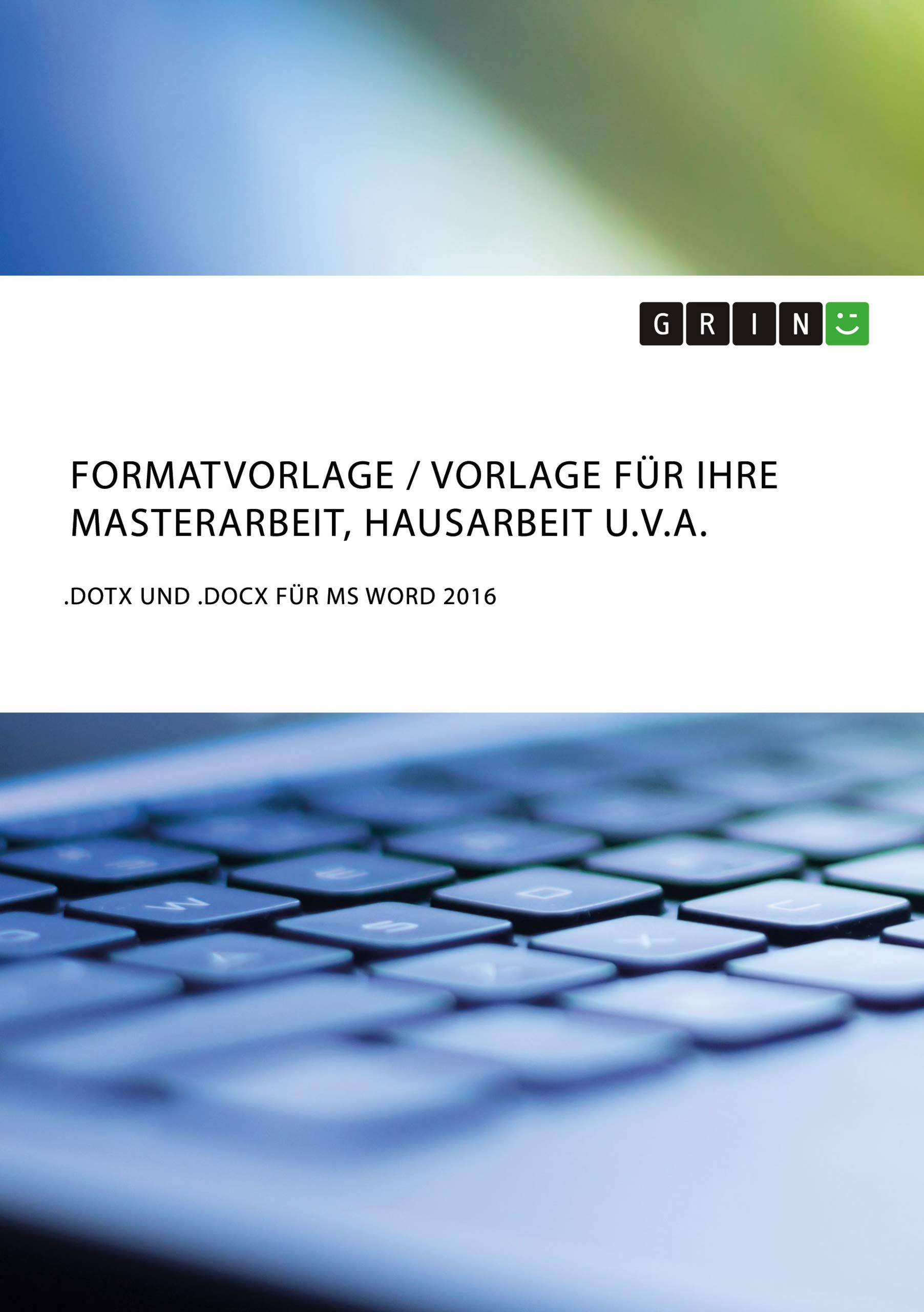 Formatvorlage / Vorlage für Ihre Masterarbeit, Hausarbeit u.v.a.: .dotx und .docx für MS Word 2016 (German Edition)