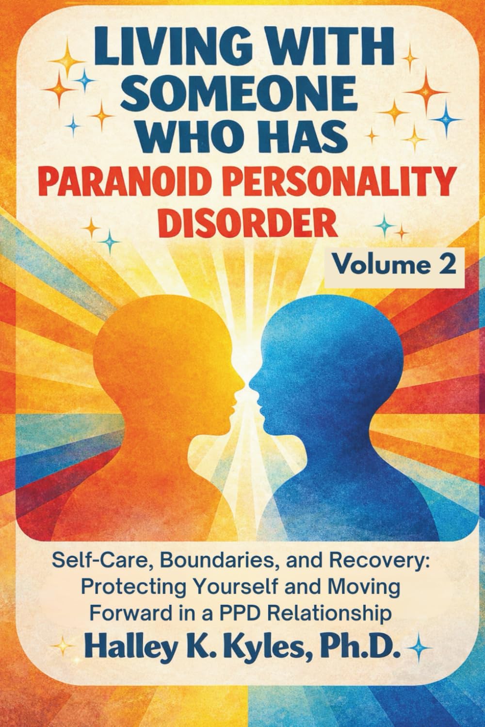 Living With Someone Who Has Paranoid Personality Disorder: Self-Care, Boundaries, and Recovery: Protecting Yourself and Moving Forward in a PPD Relationship. (Loving Someone With PPD Series)