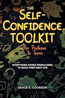 The Self-Confidence Toolkit for Preteens to Teens: Everything Young People Need to Build Their Best Life