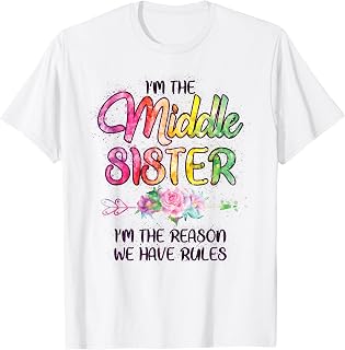 Middle Sister Shirt Funny I Am Reason We Have Rules Sibling T-Shirt