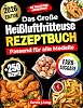 DAS GROßE HEIßLUFTFRITTEUSE REZEPTBUCH PASSEND FÜR ALLE MODELLE: 250 leckere und knusprige Gerichte – das ultimative Airfryer Kochbuch für Anfänger und Profis [FARBAUSGABE] Taschenbuch – 30. September 2025