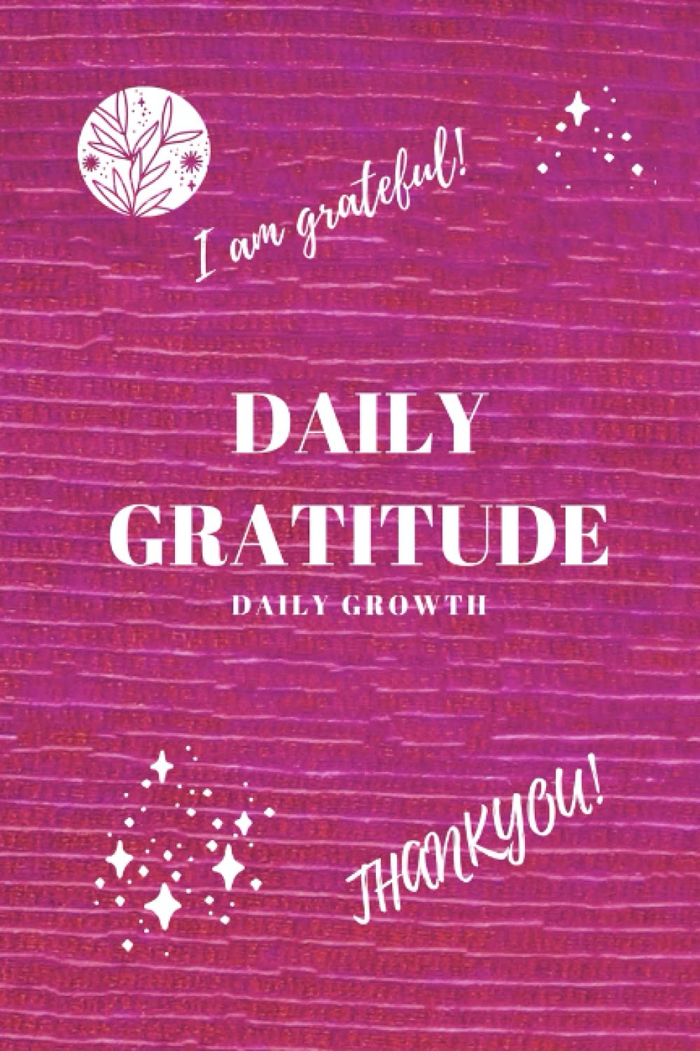 Daily Gratitude Daily Growth: A 99 pages daily gratitude journal