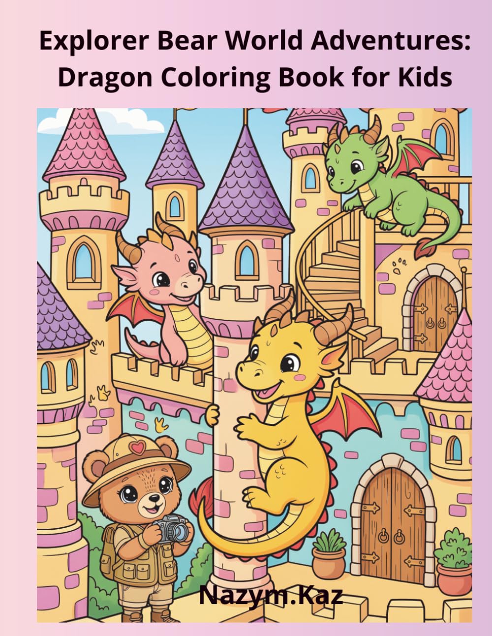 Explorer Bear World Adventures: Dragon Coloring Book for Kids: Ages 4–8 – Cute Fantasy Dragons, Easy Coloring Pages & Certificate (Farmer Bear World Adventures)