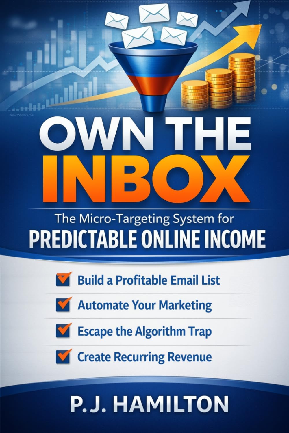 Own the Inbox: The Micro-Targeting System for Predictable Online Income: How to Escape the Algorithm, Capture High-Intent Leads, and Build Recurring Revenue