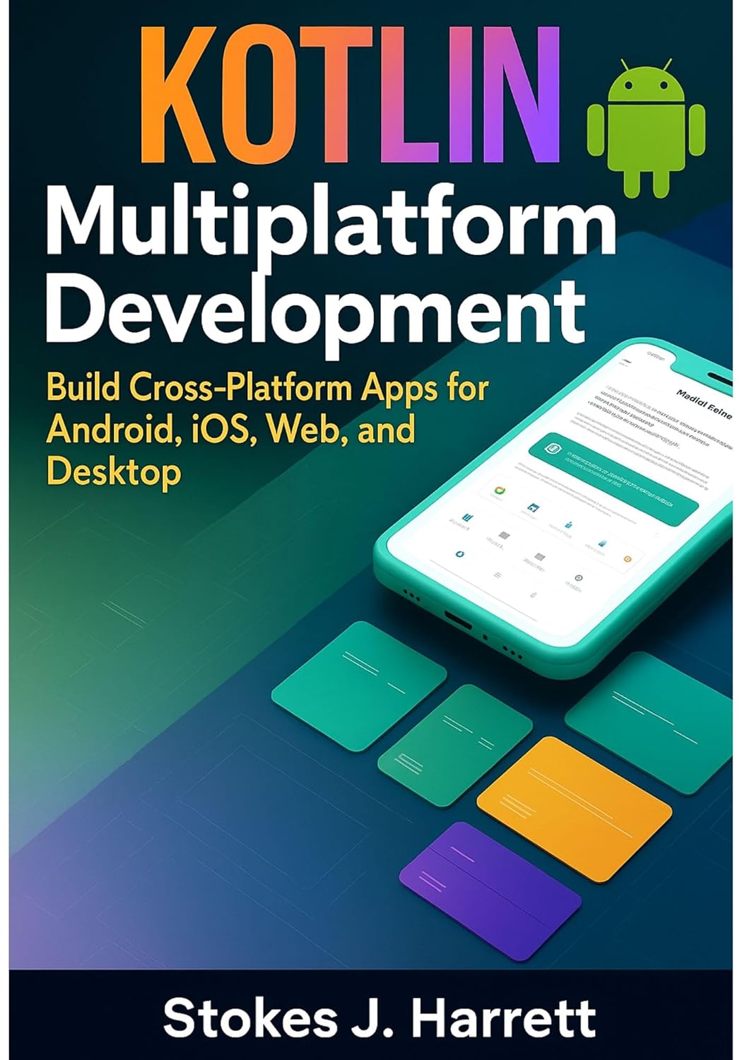 Kotlin Multiplatform Development: Build Cross-Platform Apps for Android ...
