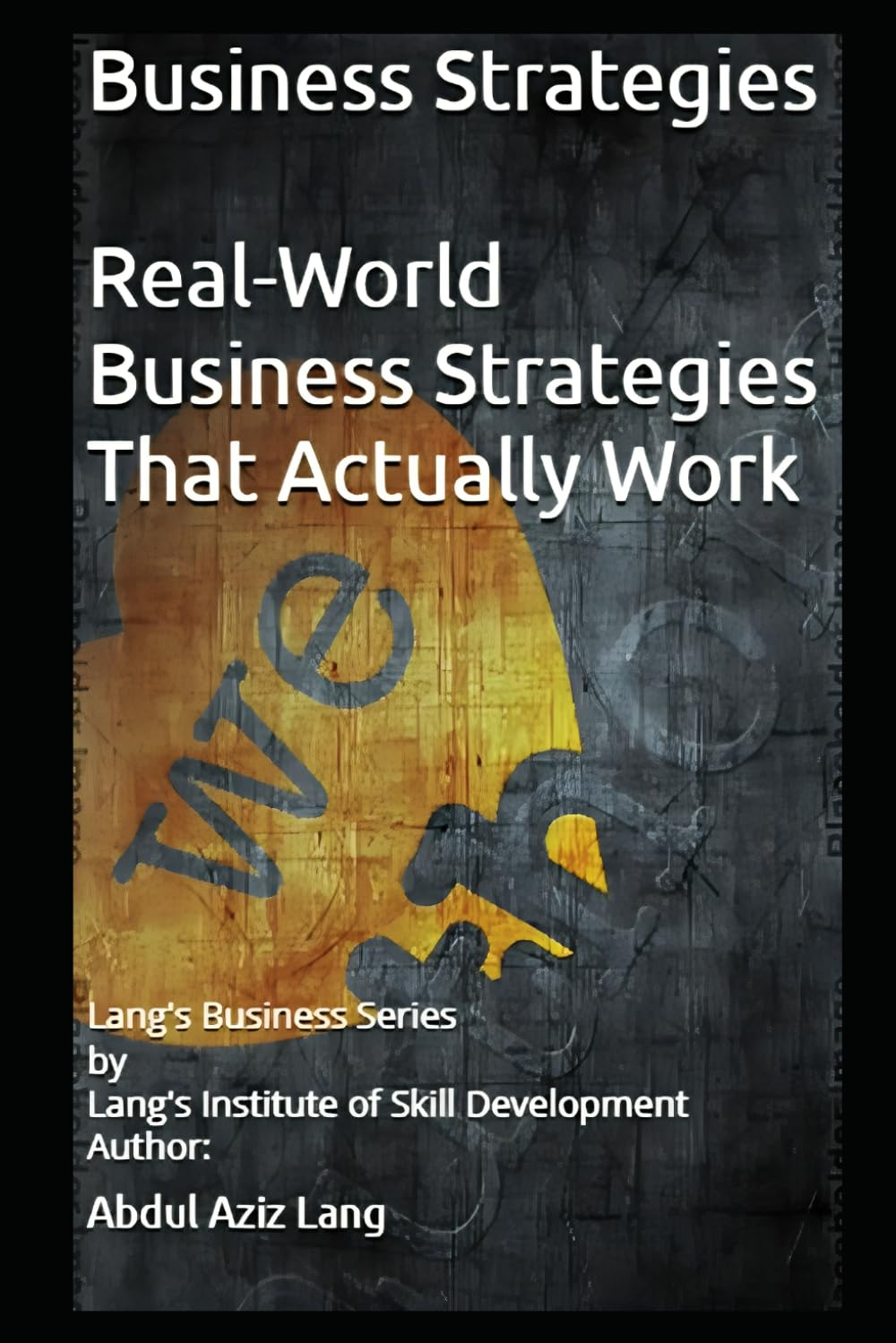 Business Strategies: Real-World Business Strategies That Actually Work (Lang's Business Series)