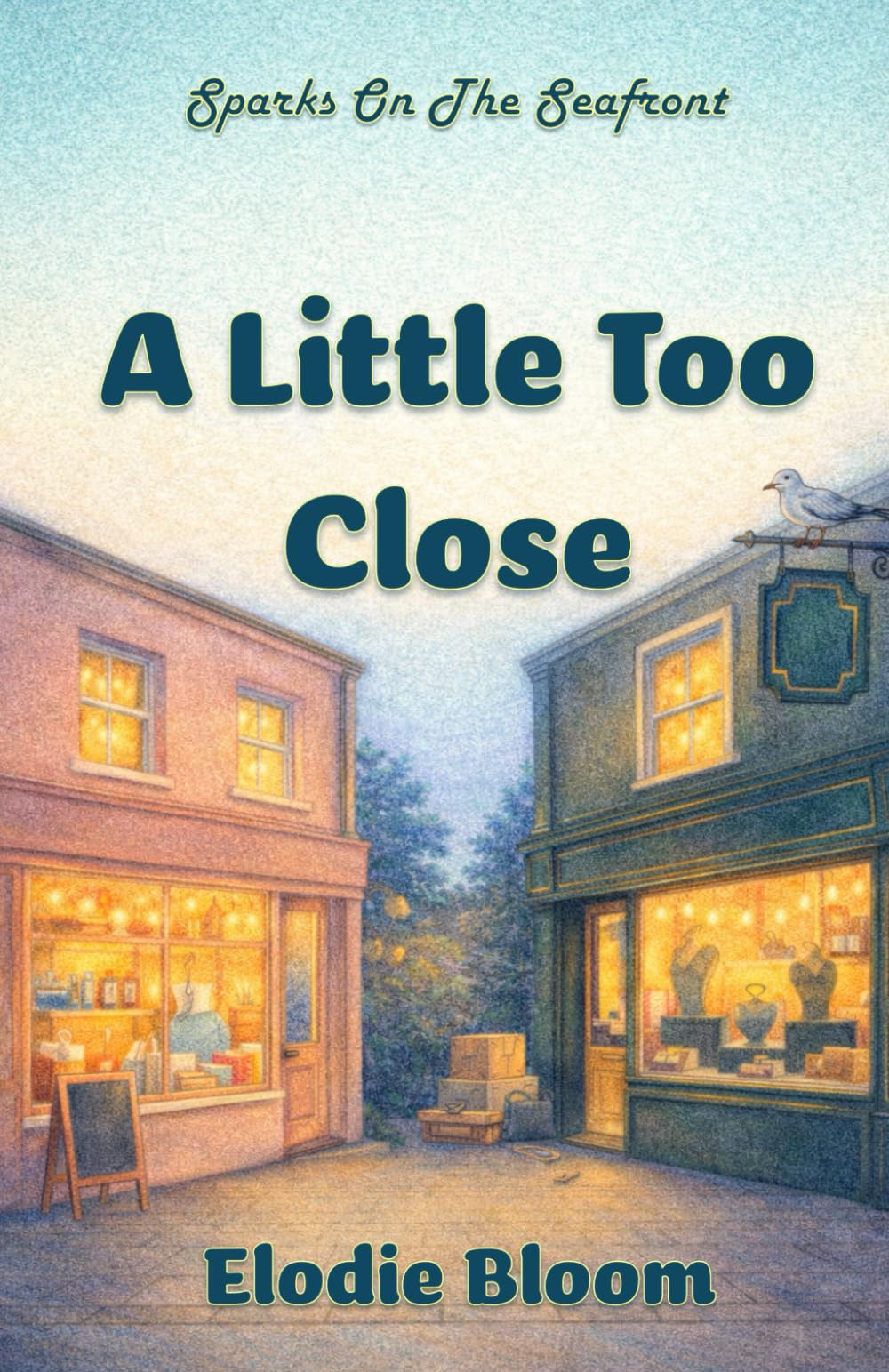 A Little Too Close: A Feel-Good Brighton Romance (Sparks On The Seafront)