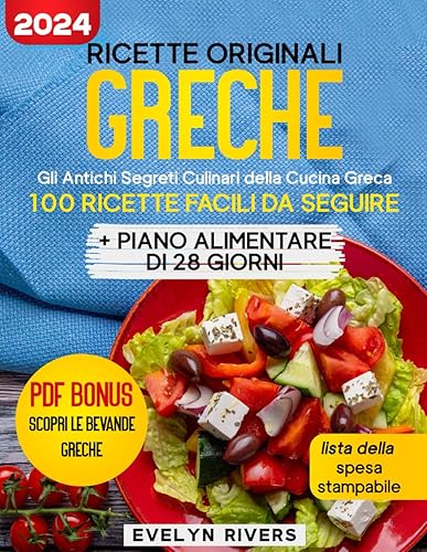 Ricette Originali Greche: Gli Antichi Segreti Culinari della Cucina Greca - 100 Ricette Facili da Seguire