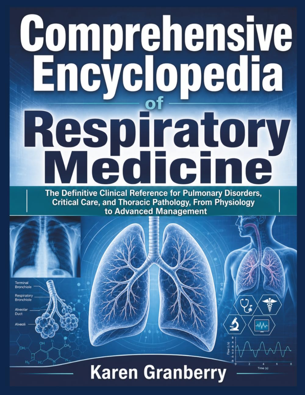 Comprehensive Encyclopedia of Respiratory Medicine: The Definitive Clinical Reference for Pulmonary Disorders, Critical Care, and Thoracic Pathology, From Physiology to Advanced Management