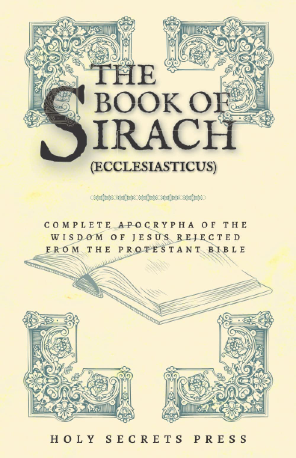 The Book Of Sirach ( Ecclesiasticus ): Complete Apocrypha Of The Wisdom Of Jesus Rejected From The Protestant Bible. (Illustrated And Annotated Edition) Paperback – 5 Aug. 2022
