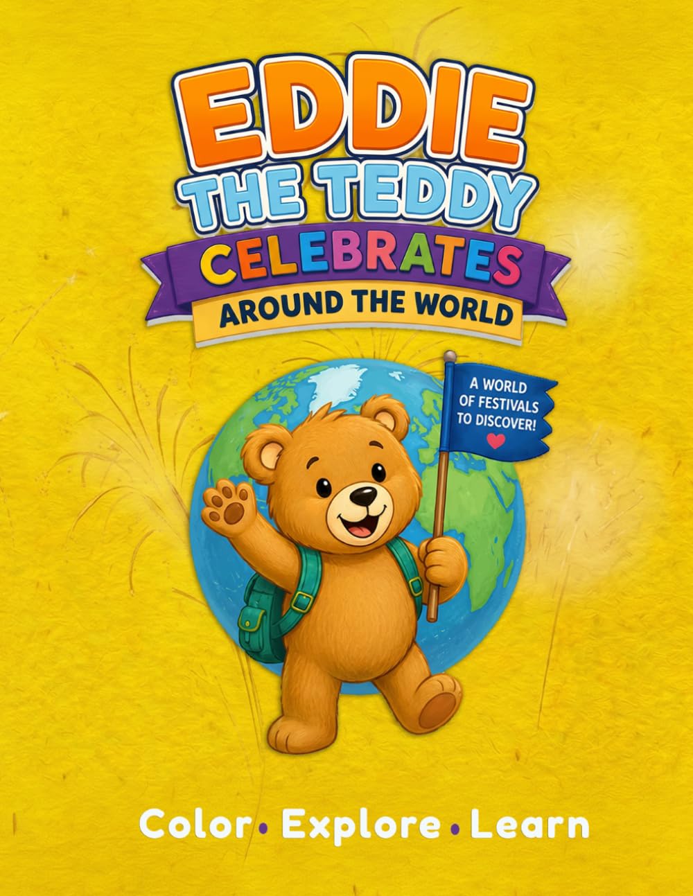 Eddie the Teddy Celebrates around the world: US Spelling. Colour. Explore. Learn.
