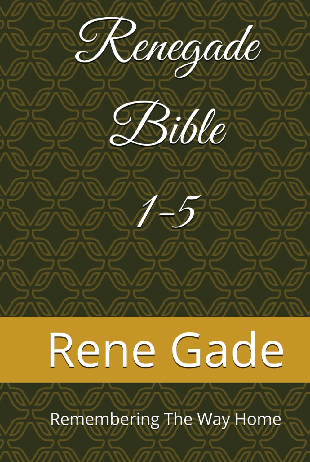 The Renegade Bible: Renegade Musings Volumes 1-5