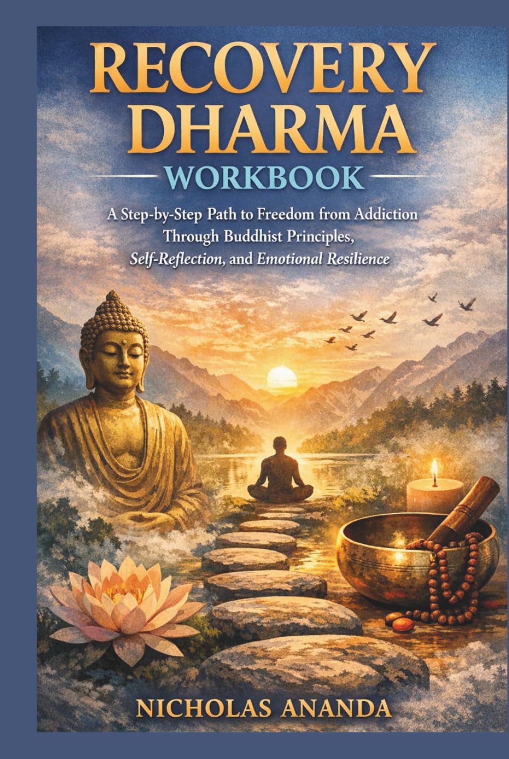Recovery Dharma Workbook: A Step-by-Step Path to Freedom from Addiction Through Buddhist Principles, Self-Reflection, and Emotional Resilience