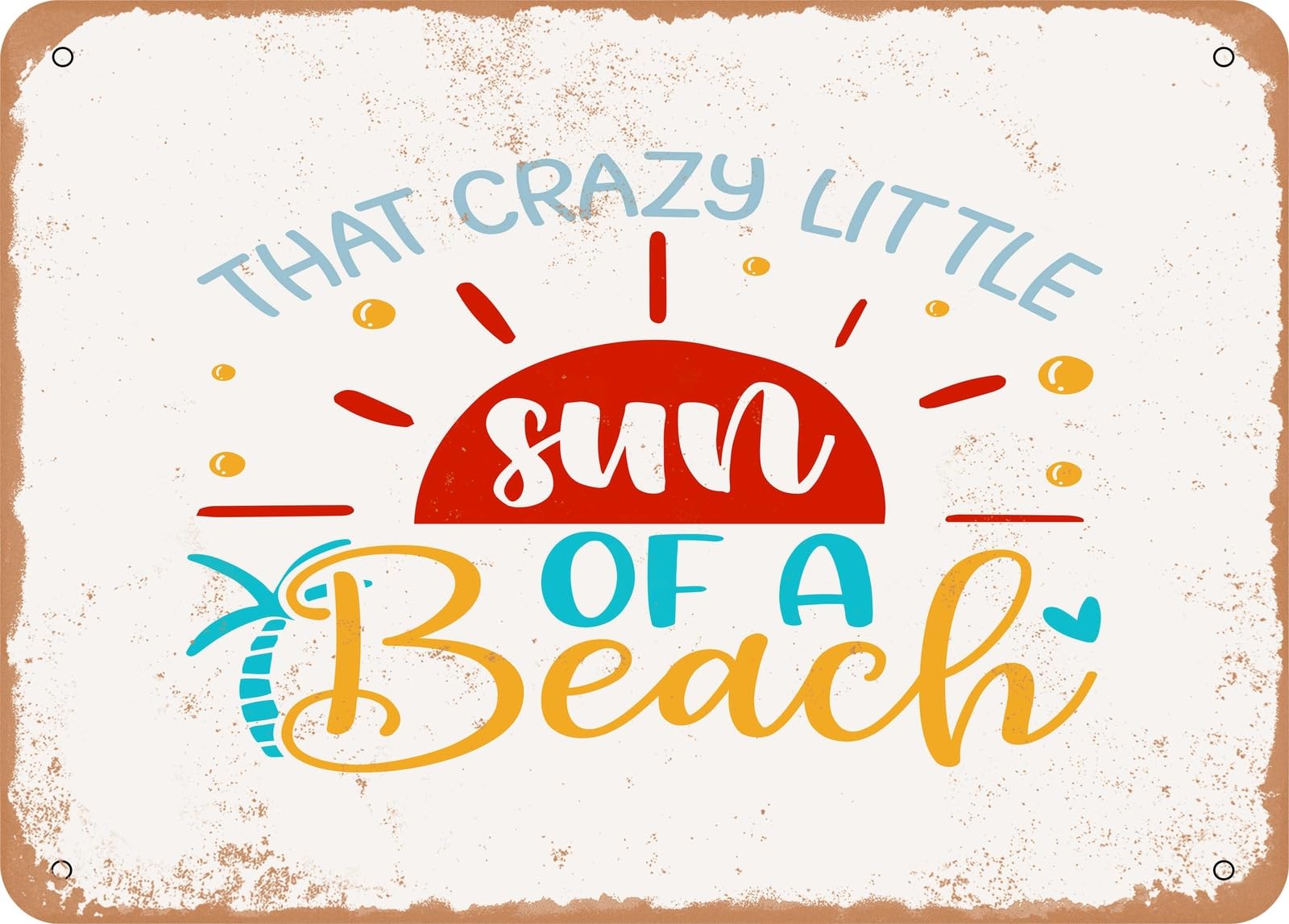 Metal Sign - That Crazy Little Sun of a Beach - Vintage Look Sign home decor