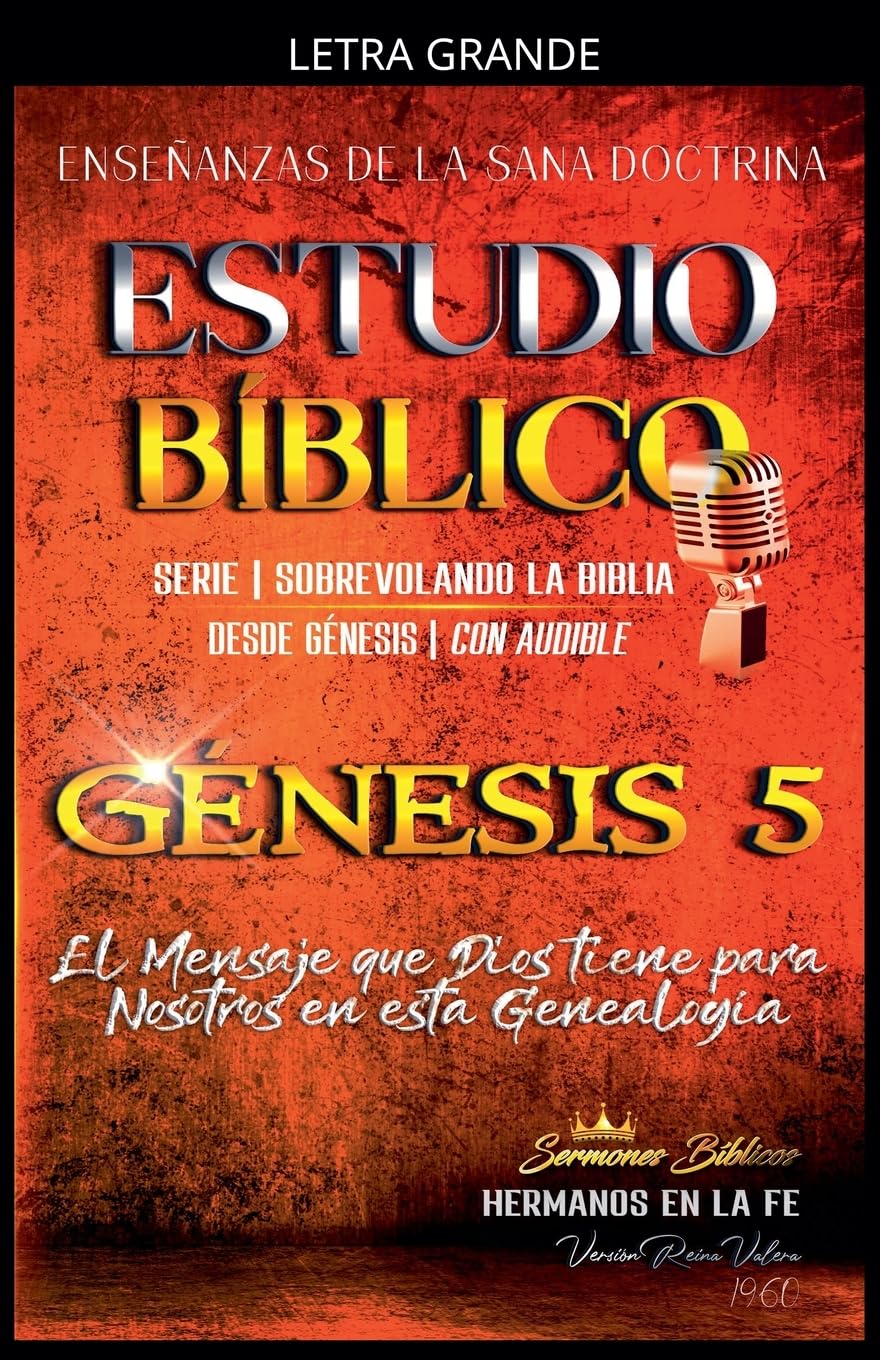 Estudio Bíblico: Génesis 5. El Mensaje que Dios tiene para Nosotros en esta Genealogía (Estudio Bíblico Cristiano Sobrevolando la Biblia Con Enseñanzas de la Sana Doctrina)
