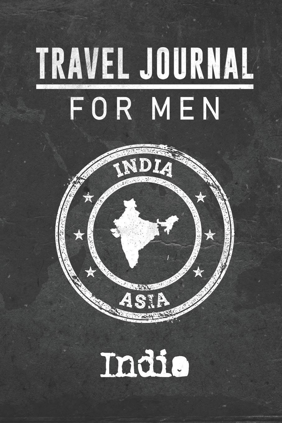 Travel Journal for Men India: 6x9 Travel Notebook or Diary with prompts, Checklists and Bucketlists perfect gift for your Trip to India for every your Man, Husband or Boyfriend