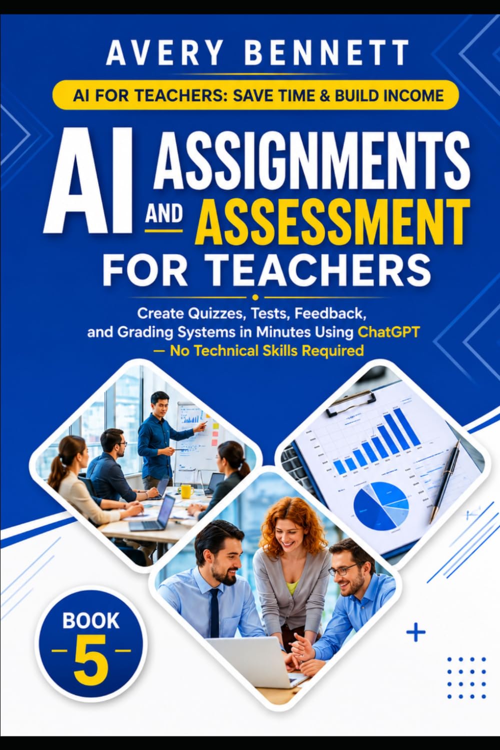 AI Assignments and Assessment for Teachers: Create Quizzes, Tests, Feedback, and Grading Systems in Minutes Using ChatGPT (No Tech Skills Required) (AI for Teachers: Save Time & Build Income)