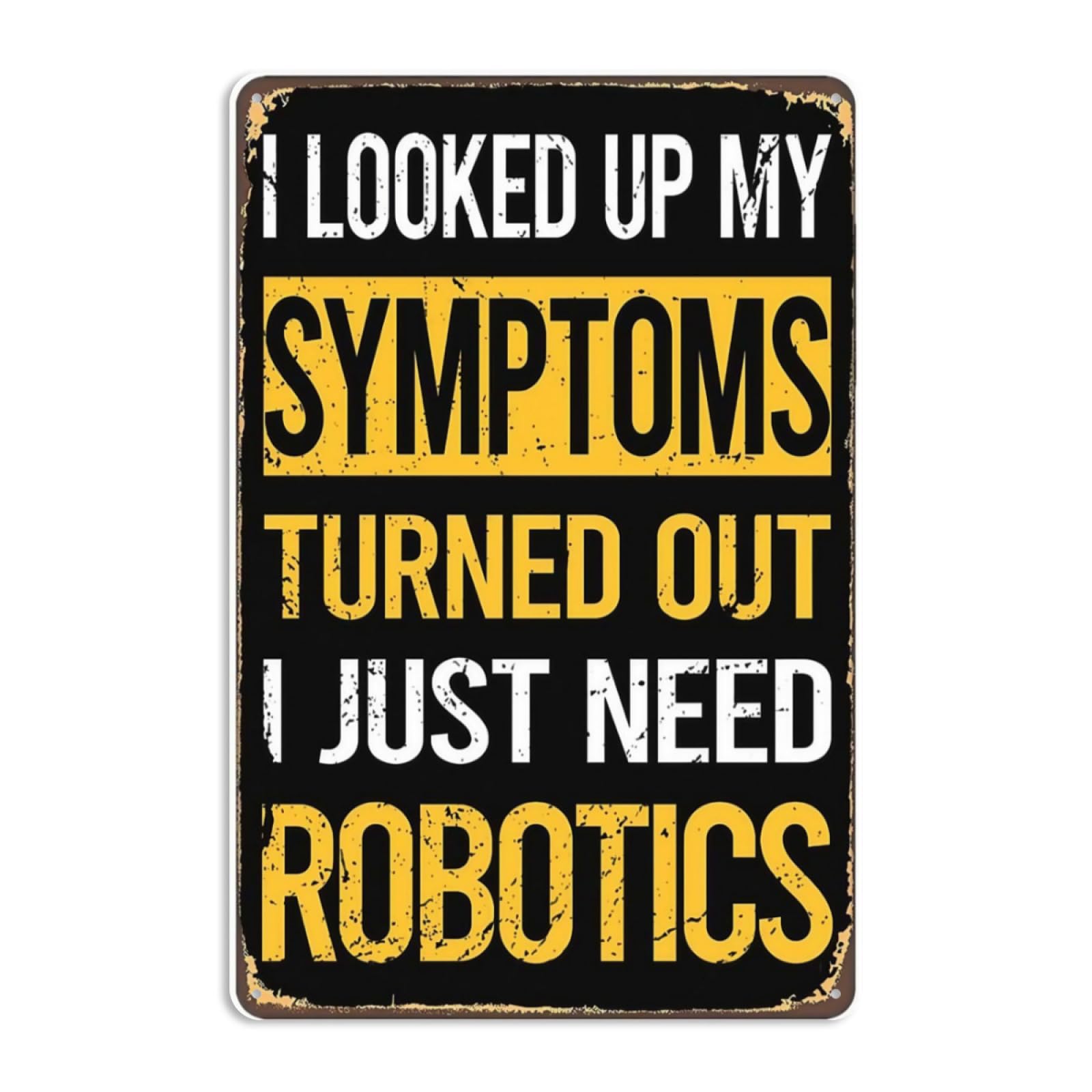 Tin sign vintage My Symptoms Robotics Robot Robots Plaque Poster for Bar Pub Beer Home Garage Man Cave Wall Decor 12x8 Inch