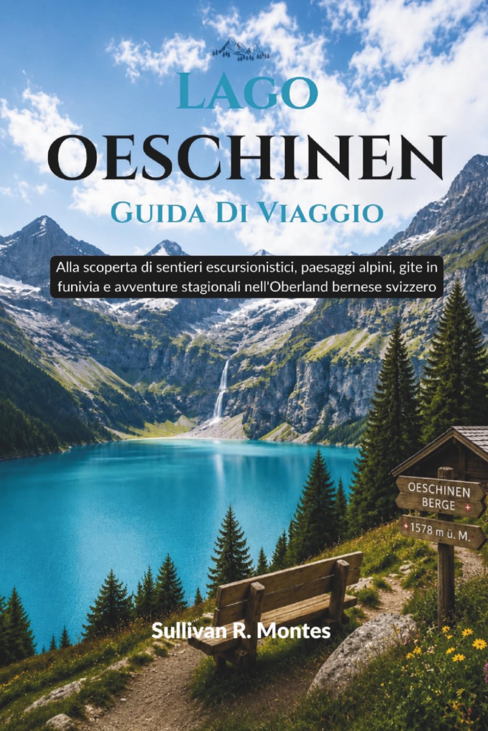 Lago Oeschinen Guida di Viaggio: Alla scoperta di sentieri escursionistici, paesaggi alpini, gite in funivia e avventure stagionali nell'Oberland bernese svizzero