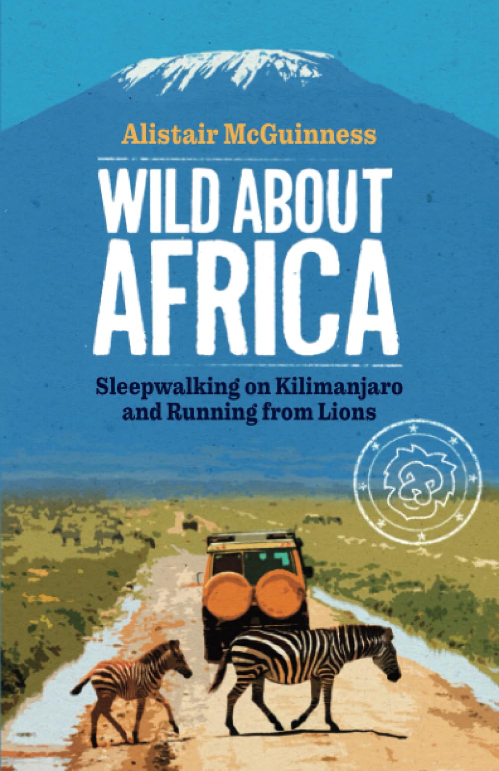 Wild about Africa: Sleepwalking on Kilimanjaro and Running from Lions