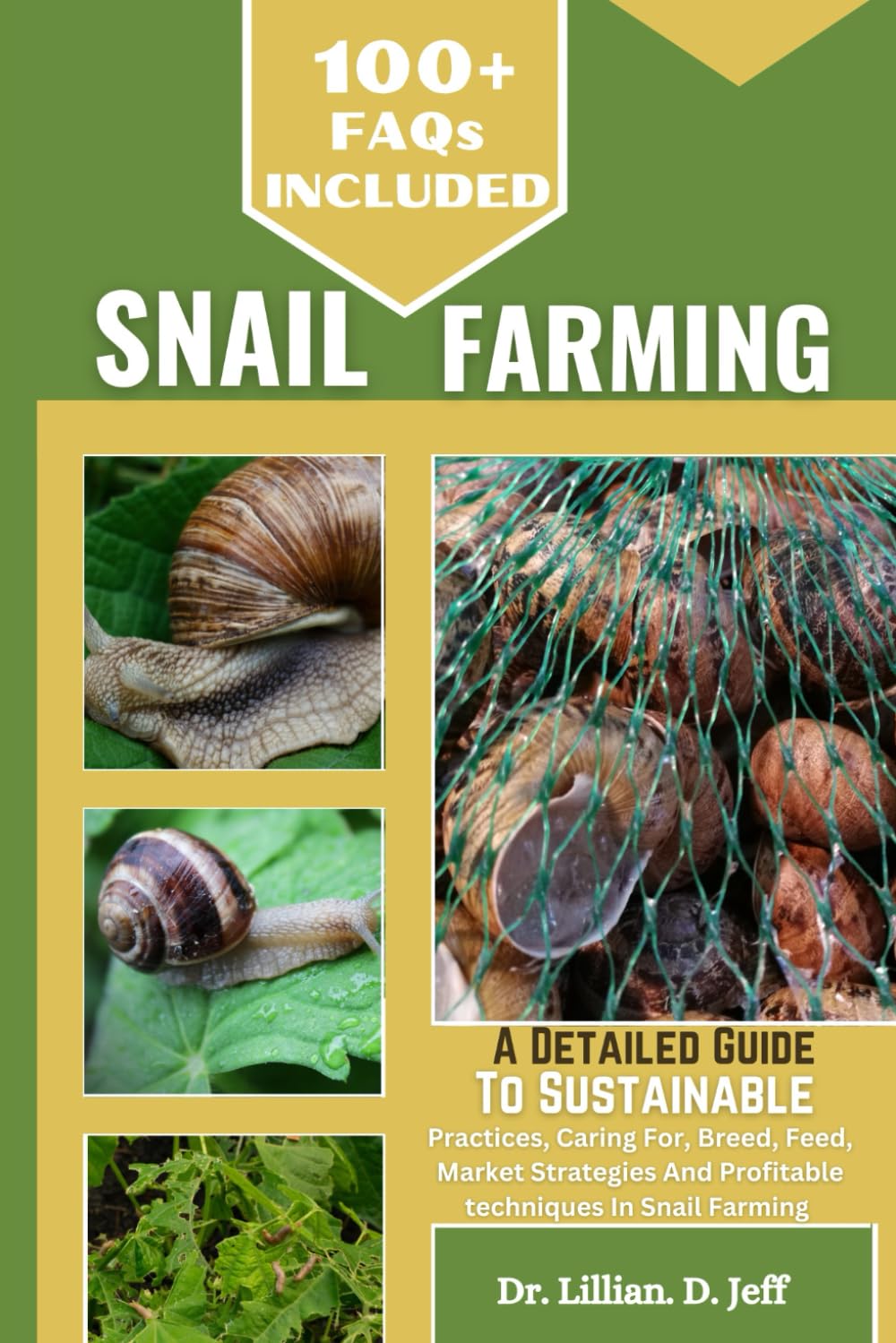 SNAIL FARMING: A Detailed Guide to Sustainable Practices, Caring For, Breed, Feed, Market Strategies and Profitable Techniques in Snail Farming