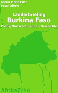 AfrikaEcho Länderbriefing Burkina Faso - Politik, Wirtschaft, Kultur, Geschichte (German Edition)
