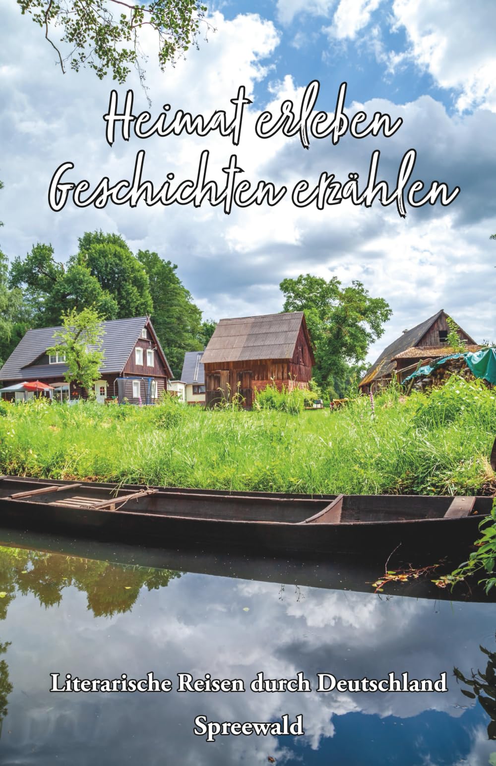 Heimat erleben - Geschichten erzählen: Spreewald: Literarische Reisen durch Deutschland: 9