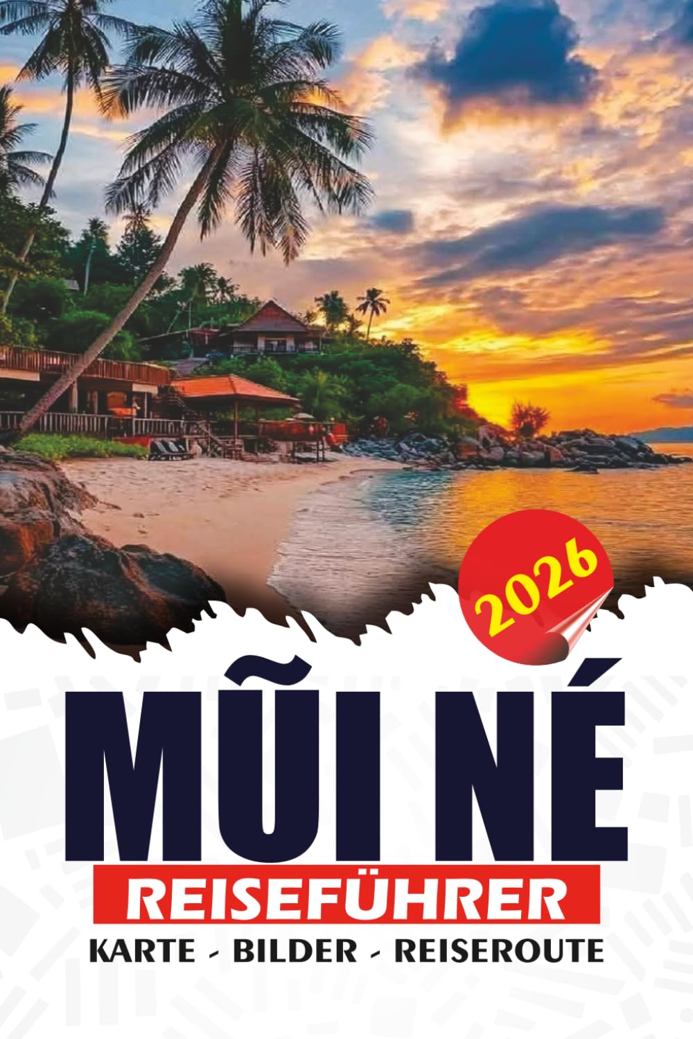 MŨI NÉ REISEFÜHRER 2026: Entdecken Sie spektakuläre Sanddünen, malerische Strände, authentische Fischerdörfer, Abenteuer und kulturelle Attraktionen für eine unvergessliche Vietnam-Flucht.