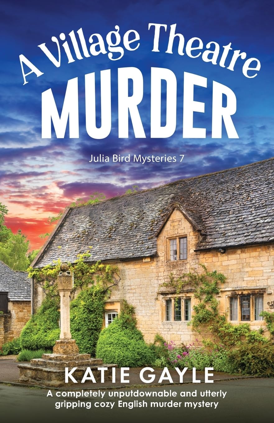 A Village Theatre Murder: A completely unputdownable and utterly gripping cozy English murder mystery: 7 (Julia Bird Mysteries)