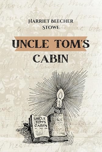 Uncle Tom's Cabin by Harriet Beecher Stowe