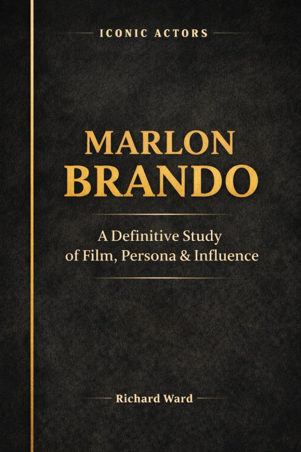 Iconic Actors Marlon Brando: A Definitive Study of Film, Persona & Influence