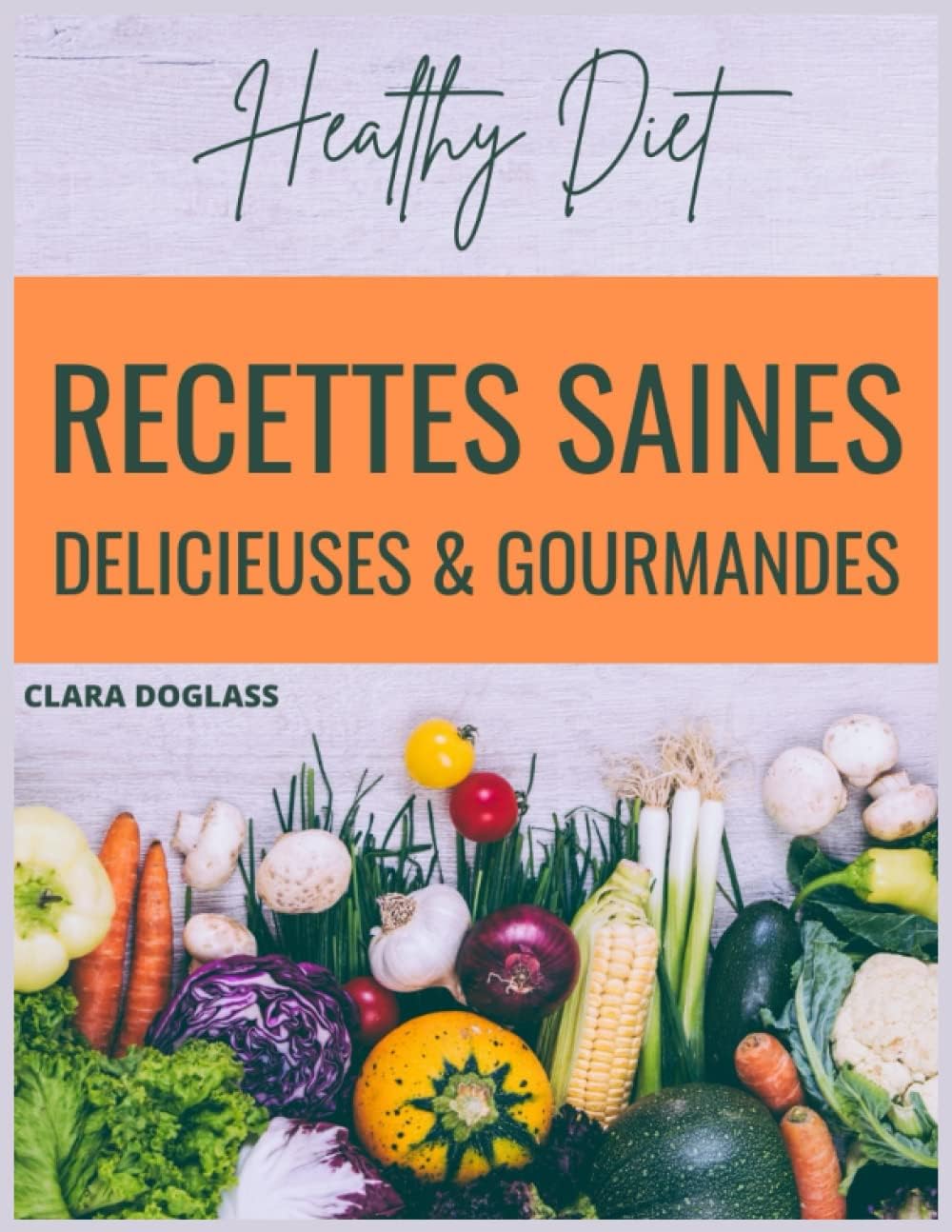 Recettes saines délicieuses & gourmandes: Healthy Diet (French Edition)