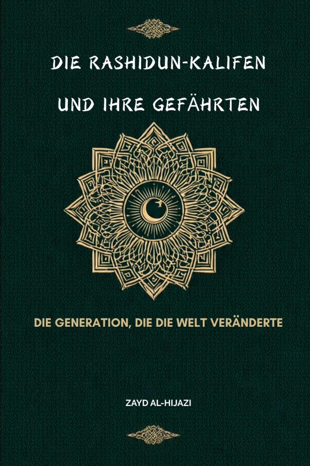 Die Rashidun-Kalifen und ihre Gefährten: Die Generation, die die Welt veränderte