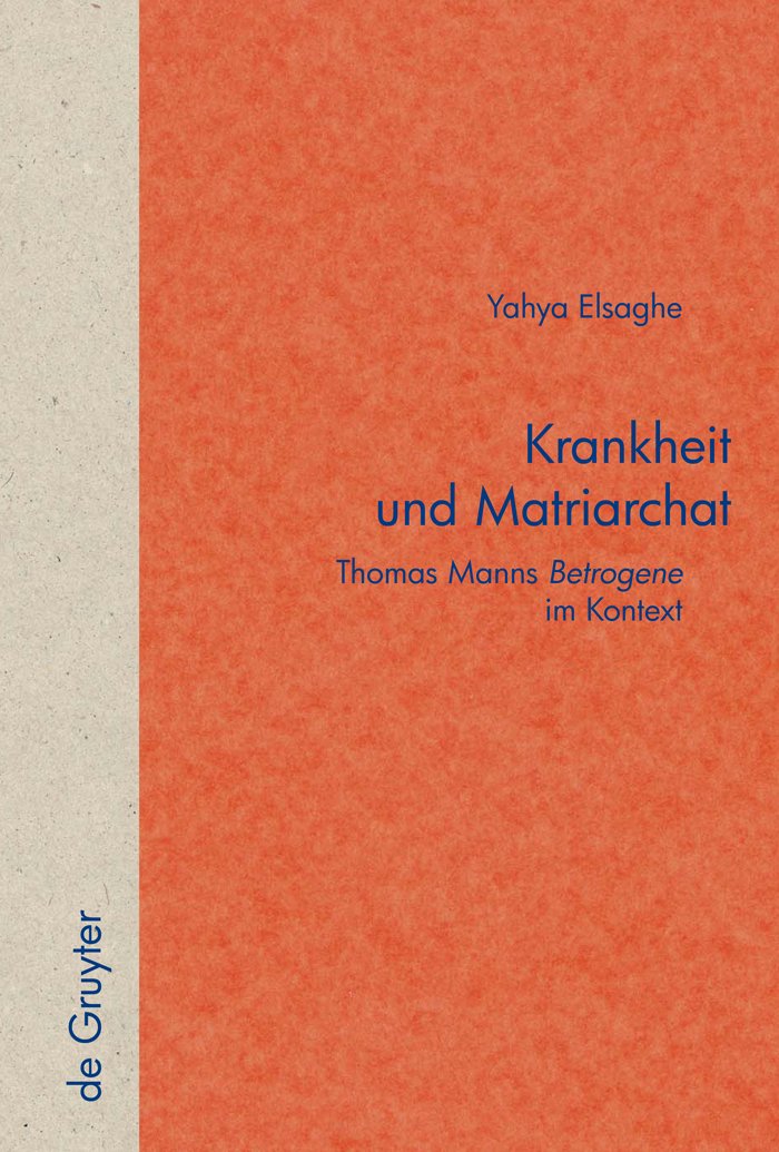 Krankheit und Matriarchat: Thomas Manns "Betrogene" im Kontext (Quellen und Forschungen zur Literatur- und Kulturgeschichte 53)