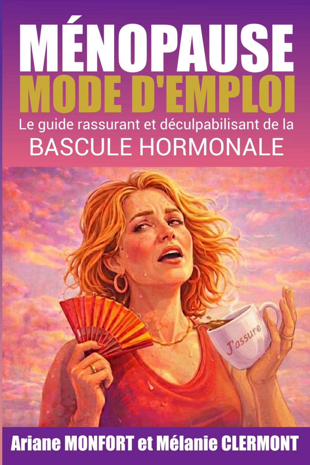 MÉNOPAUSE - Mode d'emploi: Le guide rassurant et déculpabilisant de la BASCULE HORMONALE (Bien-être, mieux vivre)