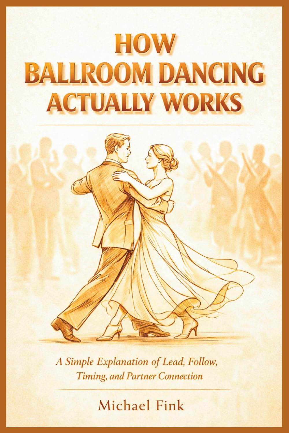 HOW BALLROOM DANCING ACTUALLY WORKS: A Simple Explanation of Lead, Follow, Timing, and Partner Connection