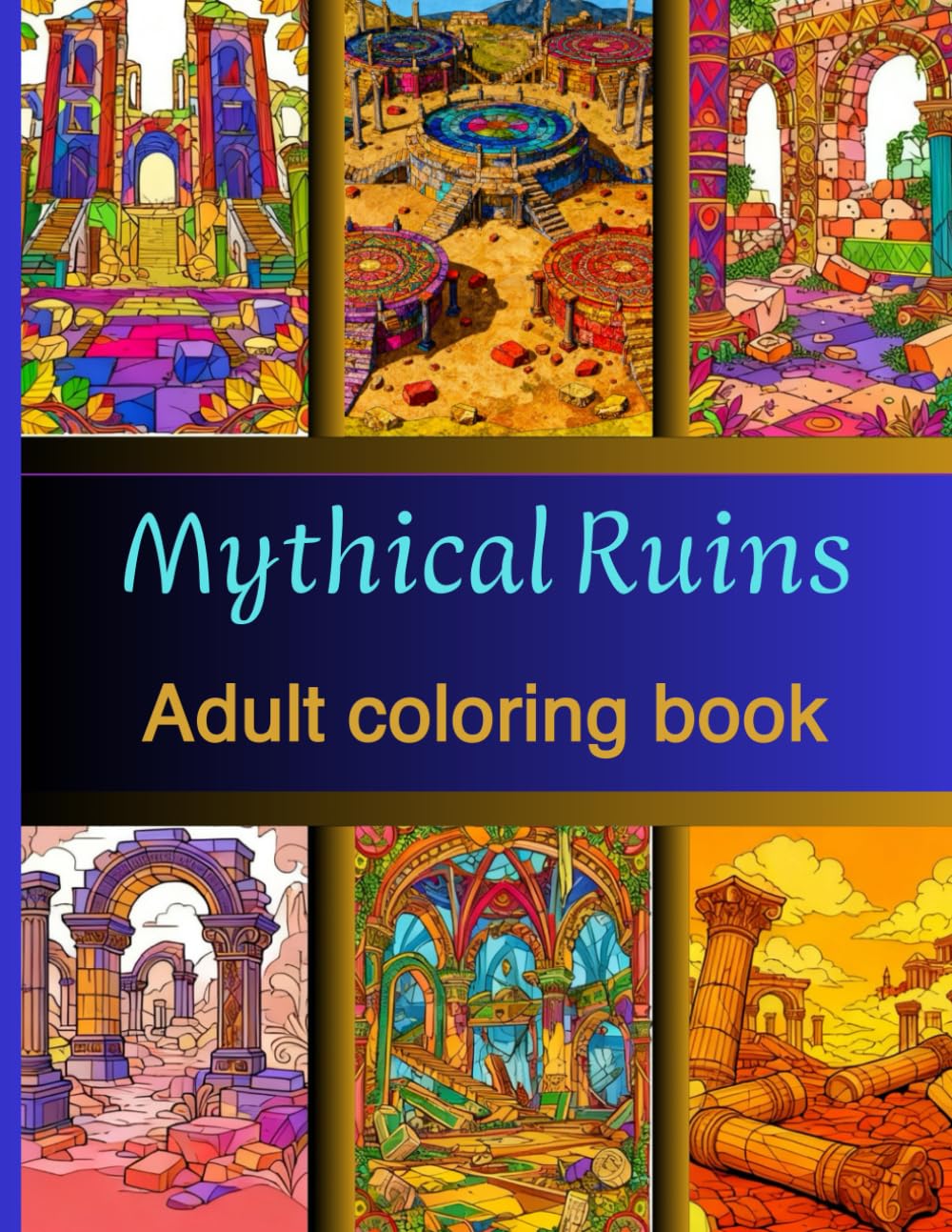 Mythical Ruins: A Grayscale Coloring Book for Adults Featuring Lost Civilizations, Forgotten Temples, and Majestic Antique Landscapes (Lost Civilizations & Ancient Worlds)