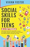 Social Skills for Teens: An 8-step Program with exercises for young adults to become self-confident, overcome social anxiety, build self-esteem, have ... and make great friends (Life Skills Mastery)