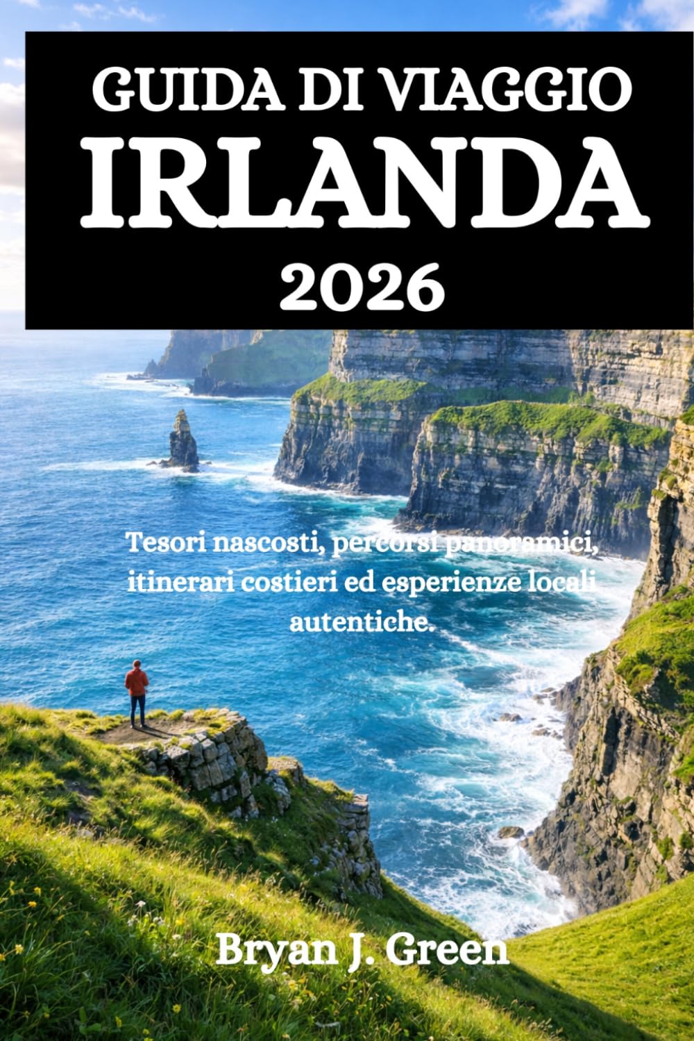 GUIDA DI VIAGGIO IRLANDA 2026: Tesori nascosti, percorsi panoramici, itinerari costieri ed esperienze locali autentiche.