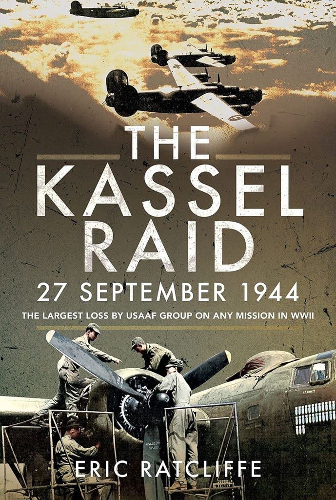 The Kassel Raid, 27 September 1944 by Eric Ratcliffe - 9781526798268