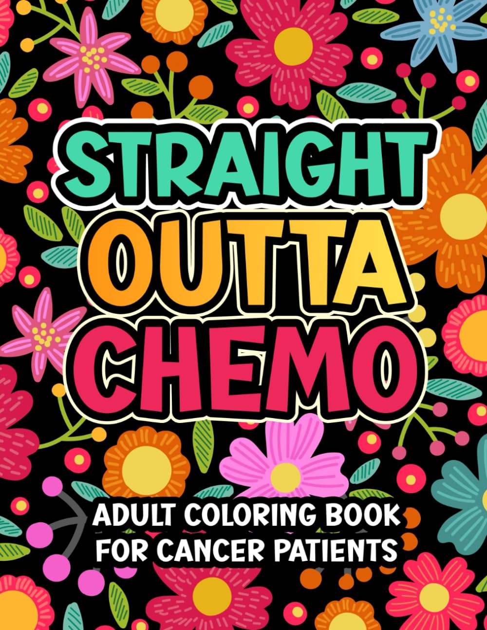 Straight Outta Chemo: Adult Coloring Book For Cancer Patients With Funny Quotes to Aid Relaxation