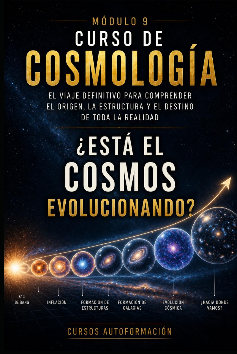 ¿Está el cosmos evolucionando?: CURSO DE COSMOLOGÍA: El viaje definitivo para comprender el origen, la estructura y el destino de toda la realidad
