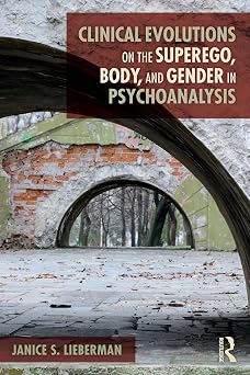 Clinical Evolutions on the Superego, Body, and Gender in Psychoanalysis