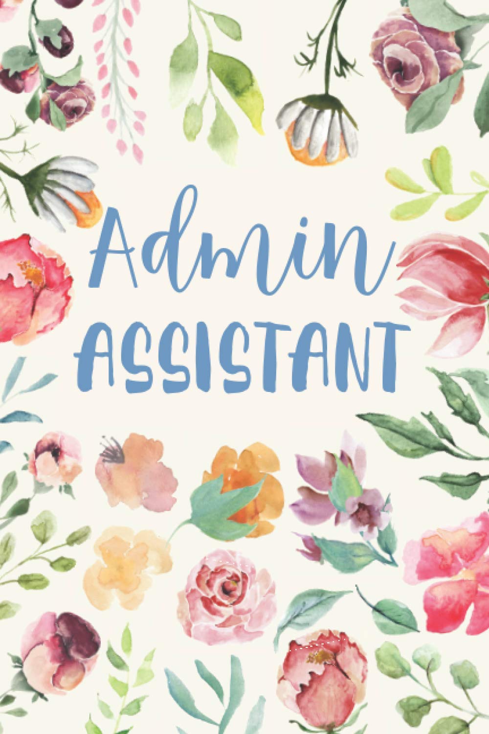 Admin Assistant: Notebook Journal Administrative, Administrator, Admin Assistant Gifts for Women, Men, Perfect Present for Retirement, Anniversaries & Birthdays, Christmas.